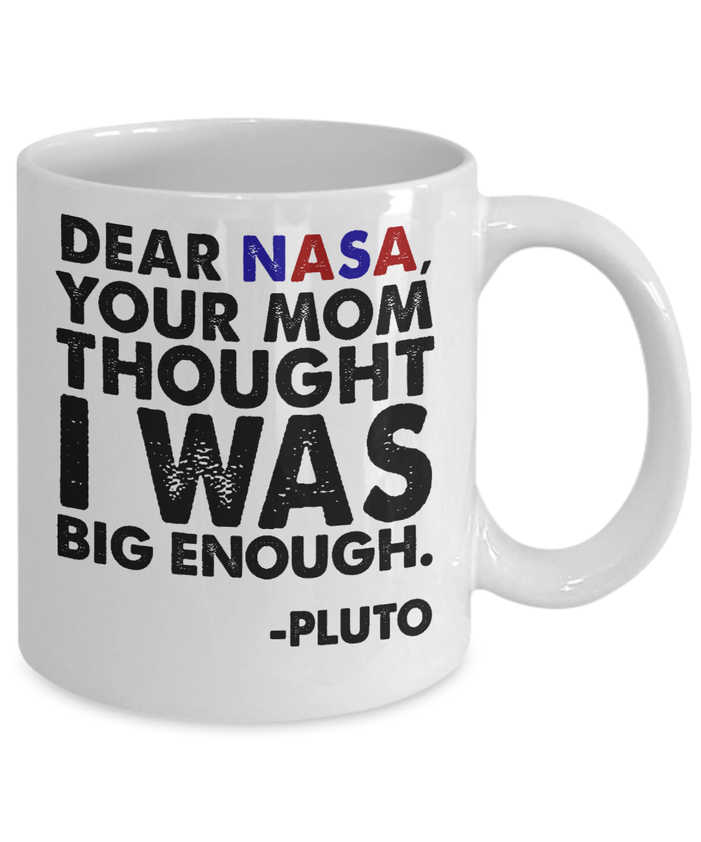 Space Coffee Mug, Dear NASA Your Mom Thought I Was Big Enough -White Porcelain Coffee Mug 11 oz for Space,lover, Astronomer,Engineer