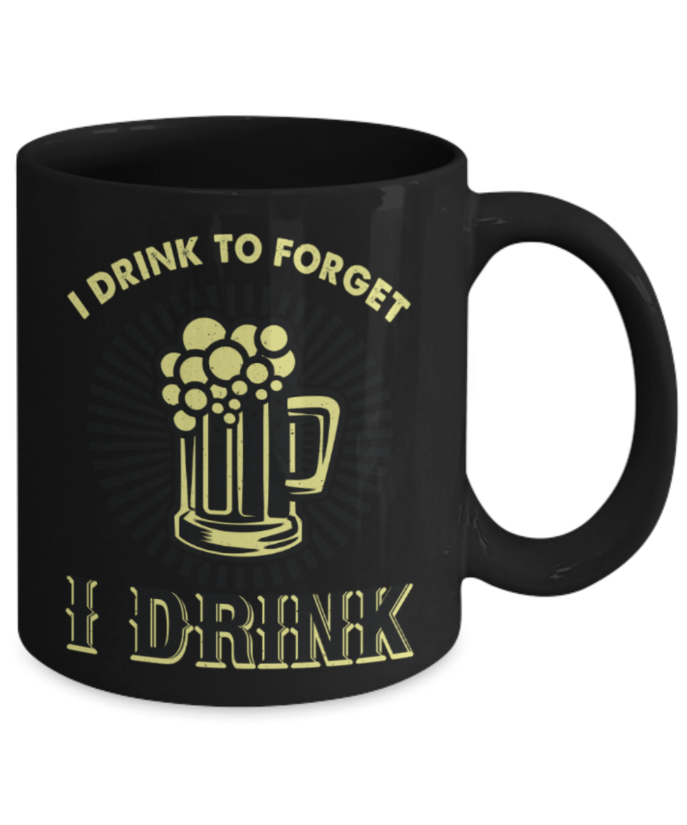 Drinking lovers mugs, I drink to forget - Funny Black Porcelain Coffee 11 oz