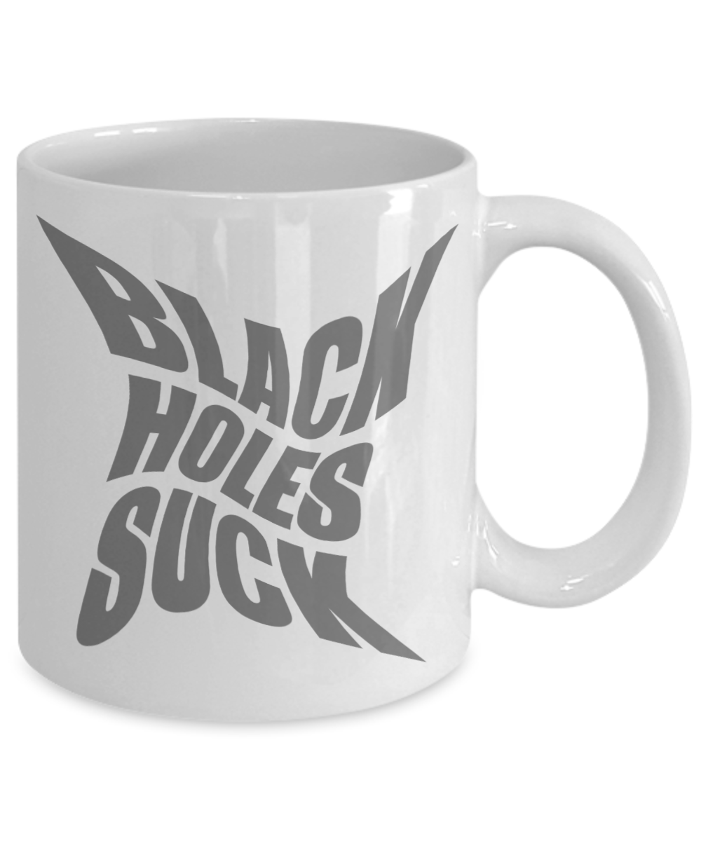 Space Coffee Mug, Black Holes Suck -White Porcelain Coffee Mug 11 oz for Space,lover, Astronomer,Geek,Engineer, Student