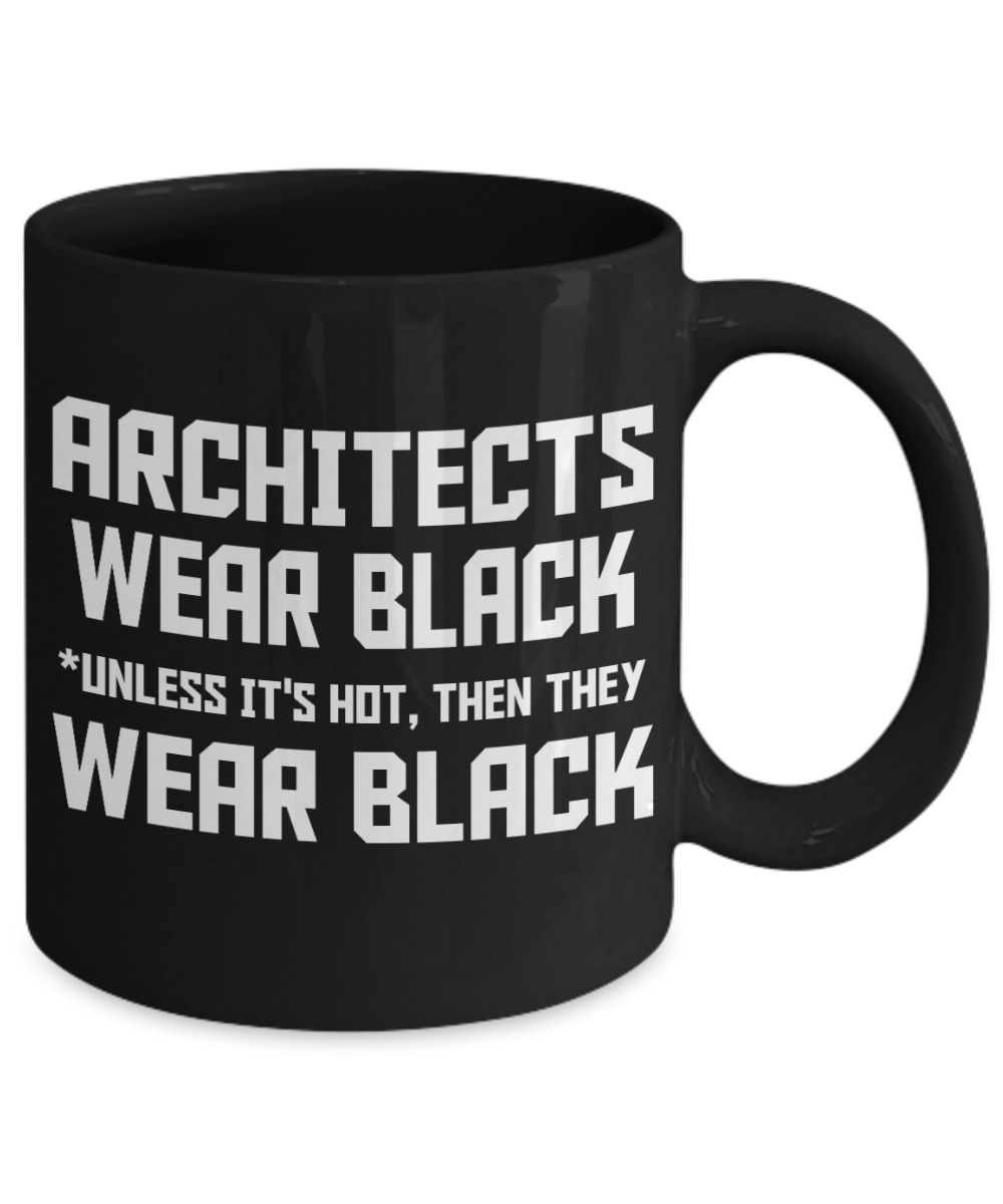 Architect Gift Idea Coffee Mug, Architects Wear Black Unless It's Hot, Then They Wear Black-Black Porcelain Coffee Mug 11 oz For Architect, Civil Engineer, Husband, Wife