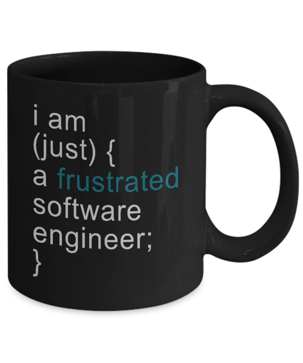Engineer Coffee Mug, I Am Just A Frustrated Software Engineer-Black Porcelain Coffee Mug 11 oz For Engineer,Engineering,Student,Graduate