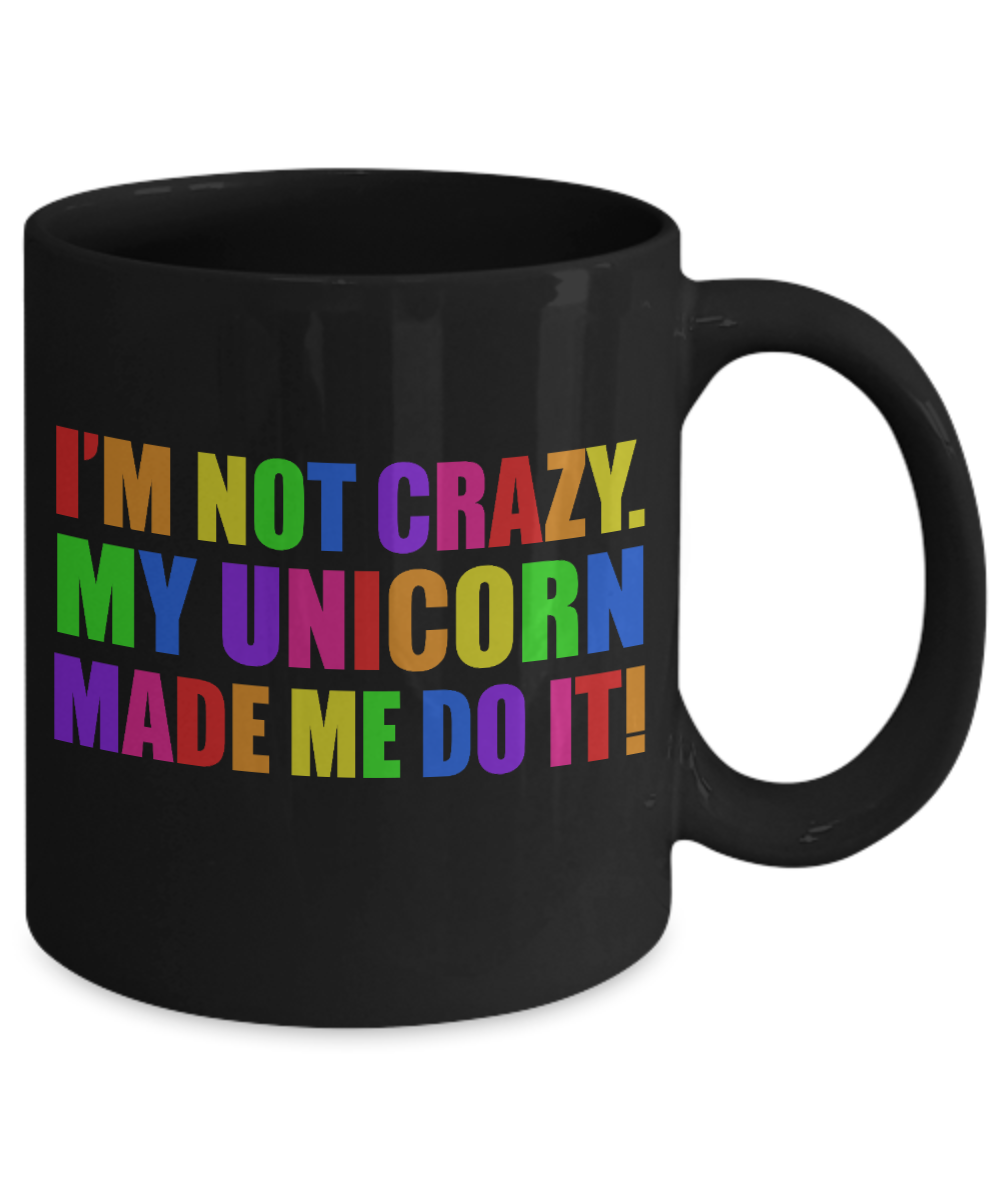 Cute Unicorn Coffee Mug, I'm Not Crazy My Unicorn Made Me Do It-Black Porcelain Coffee Mug 11 oz For Daughter,Teen,Women, Grandma