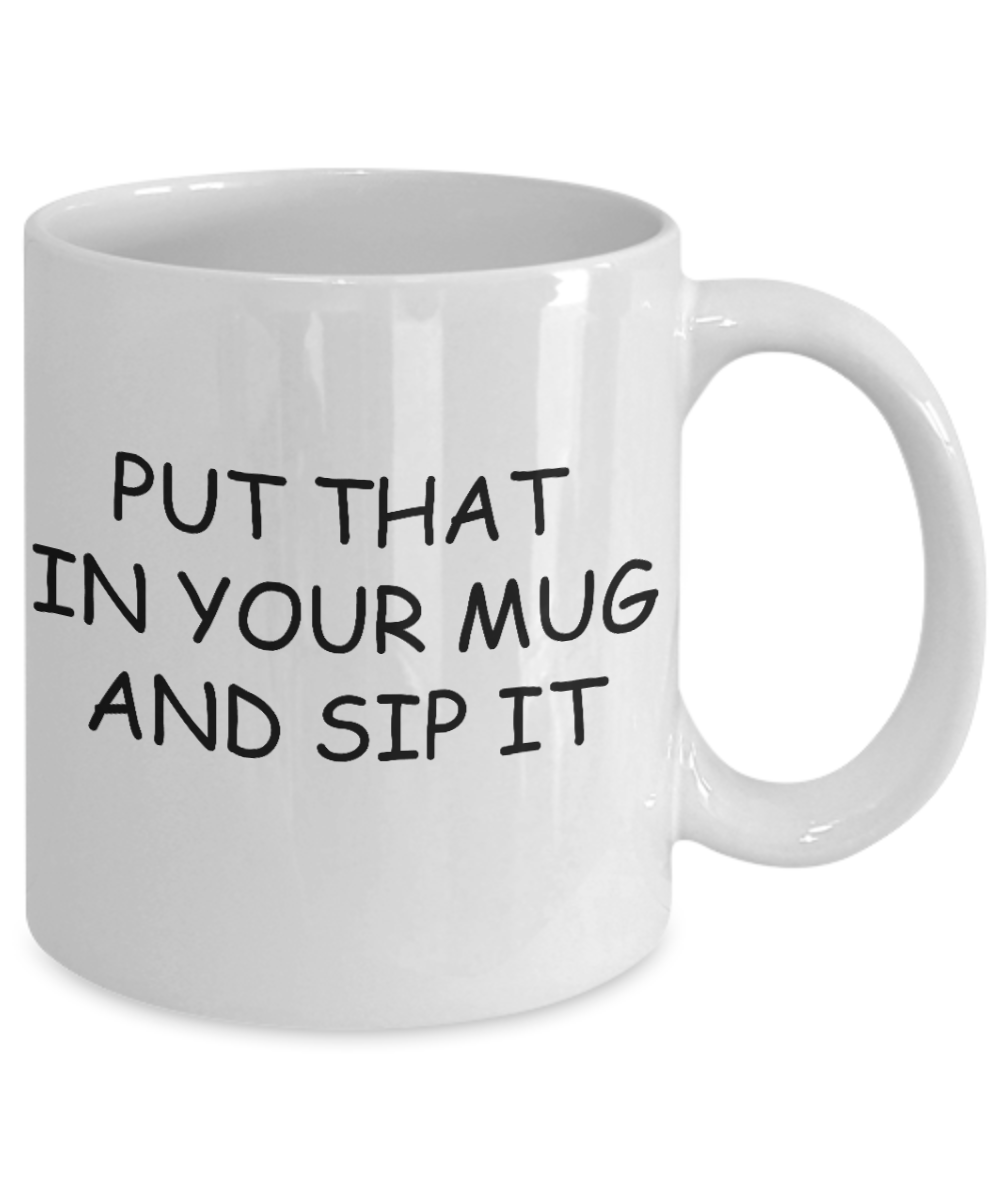 Unbiological mother gift - Put that in your mug and sip it - White Porcelain Coffee Cup,Premium 11 oz Funny Mugs Gifts Ideas