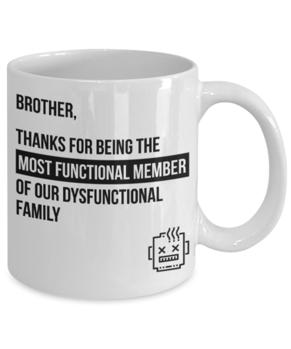 Brother sister design studio gift mug - Brother, Thanks for being the most functional member of our Dysfunctional family - Funny White Porcelain Coffee Mug Cute Ceramic Cup 11 oz