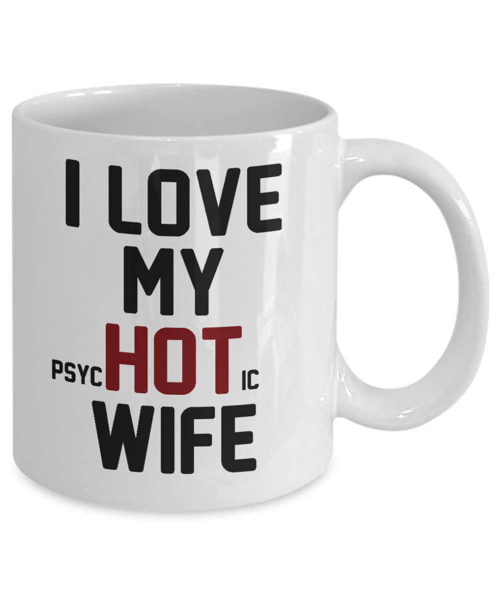 My Gorgeous Wife Coffee mug, I Love My Psychotic Wife-White Porcelain Coffee Mug 11 oz For Wife, Husband, Wedding, Anniversary