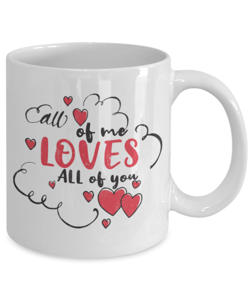 All of me loves all of you - Funny White Porcelain Coffee 11 oz