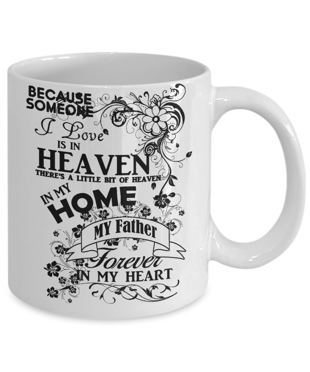 Loving Father Memorial Day Coffee mug, Someone I Love Is In Heaven, My Father Forever In My Heart-White Porcelain Coffee Mug 11 oz
