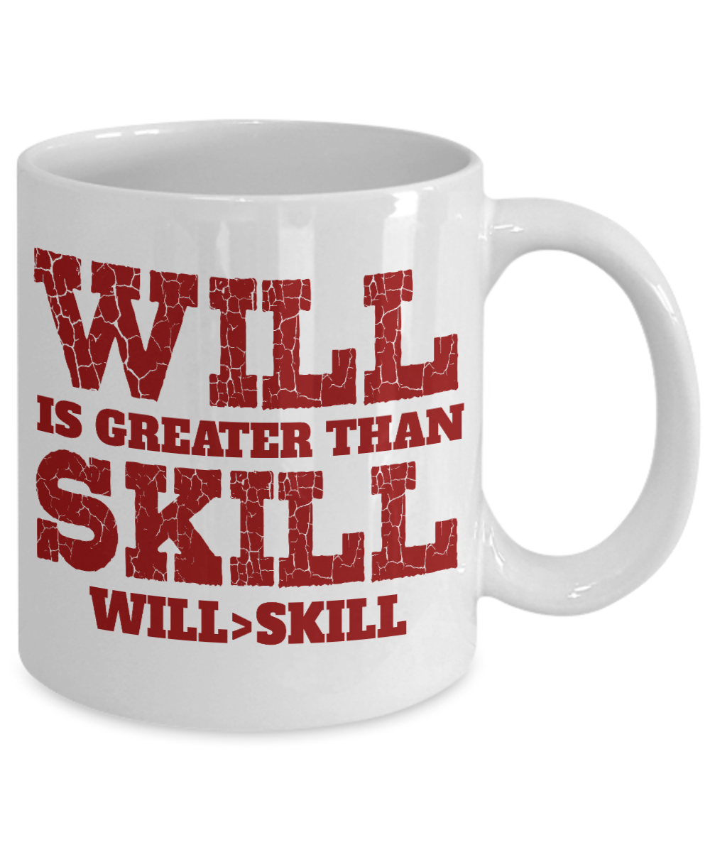 Will Is Greater Than Skill Will>Skill-White Porcelain Coffee Mug 11 Oz Funny Quotes Coffee Mug