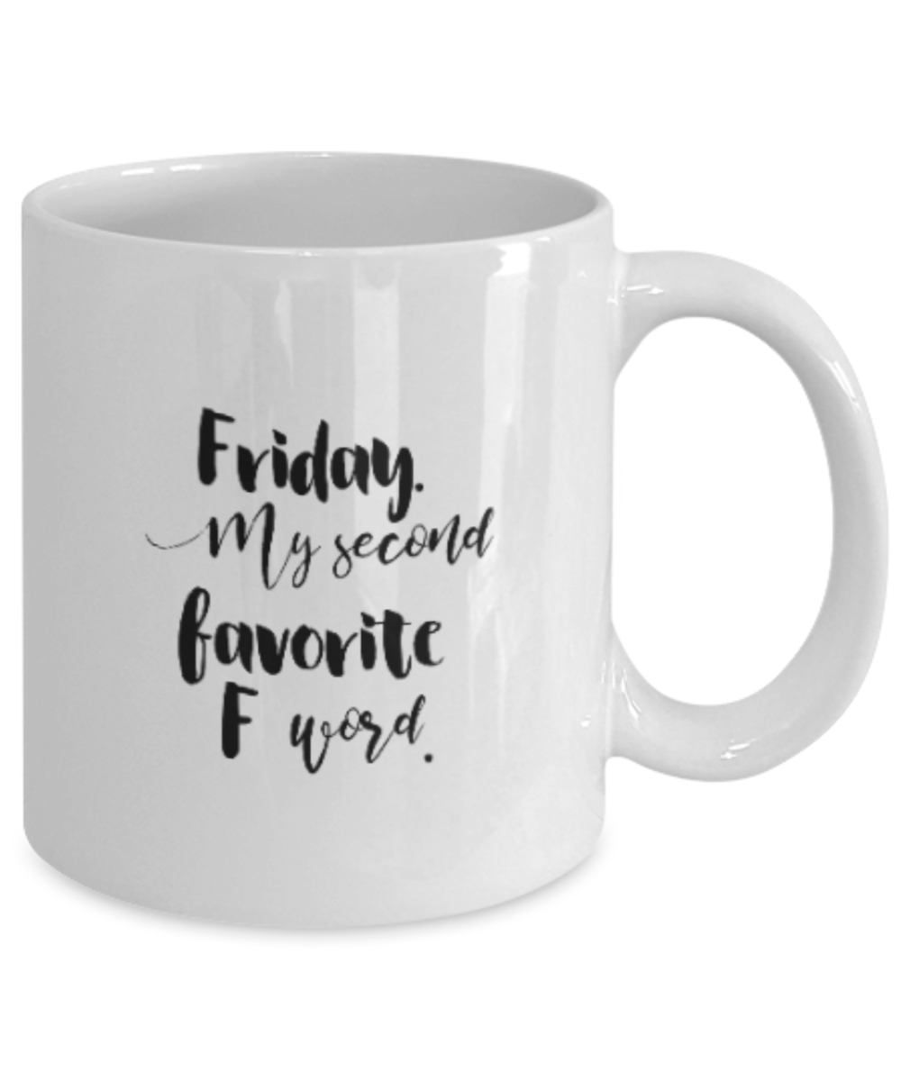 Positive mugs for women , Friday my second favorite F word - White Coffee Mug Tea Cup 11 oz Gift
