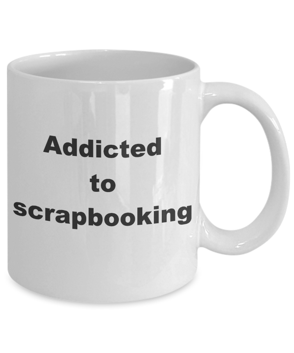 Scrapbooking - Addicted to scrapbooking - White Porcelain Coffee Cup,Premium 11 oz Funny Mugs White coffee cup Gifts Ideas