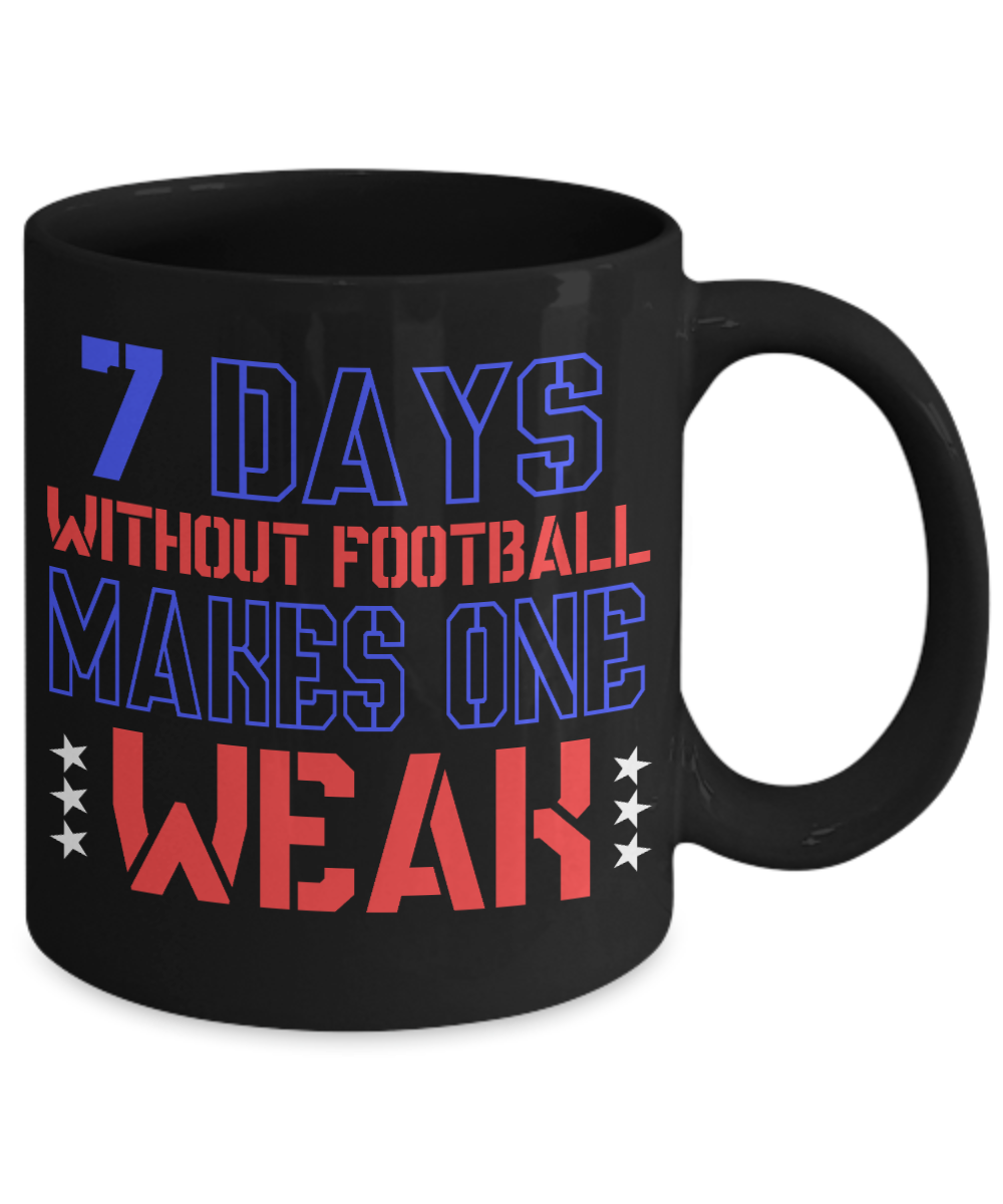 Seven Days Without Football Makes One Weak- Black Porcelain Coffee Mug 11 Oz Funny Quotes Coffee Mug