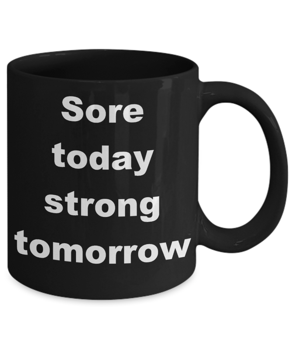 Workout Inspiration Gift Coffee mug,Sore today strong tomorrow-Black Coffee Mug 11 oz