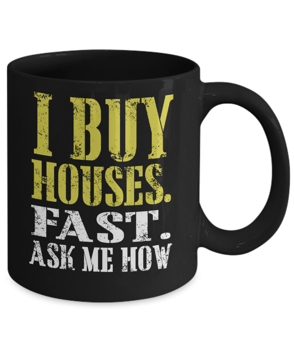 Best Real Estate Agent Ever Coffee Mug, I Buy Houses Fast. Ask Me How-Black Porcelain Coffee Mug 11 oz for real estate agent, broker