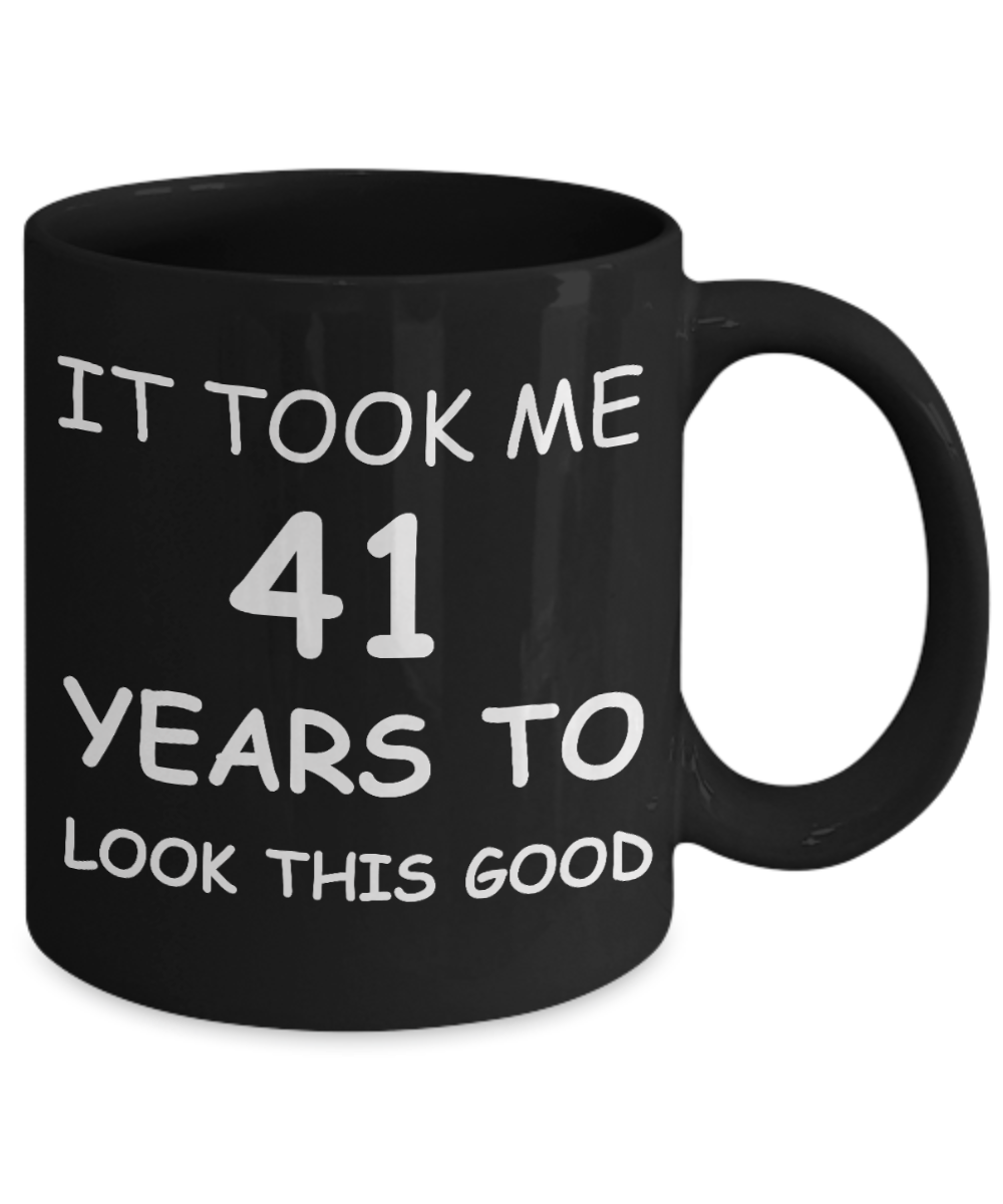 41st birthday gifts october 1977 of being sunshine - It Took me 41 Years to look this Good - Black Porcelain Coffee Cup,Premium 11 oz Funny Mugs Black coffee cup Gifts Ideas