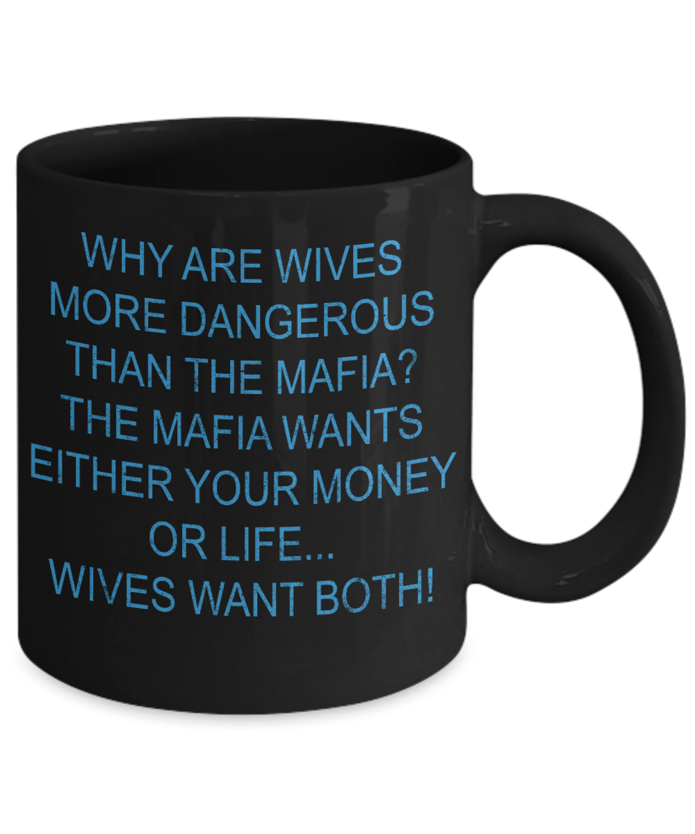 Wifey And Hubby Coffee Mug, Why Are Wives More Dangerous Than The Mafia-Black Porcelain Coffee Mug 11 oz