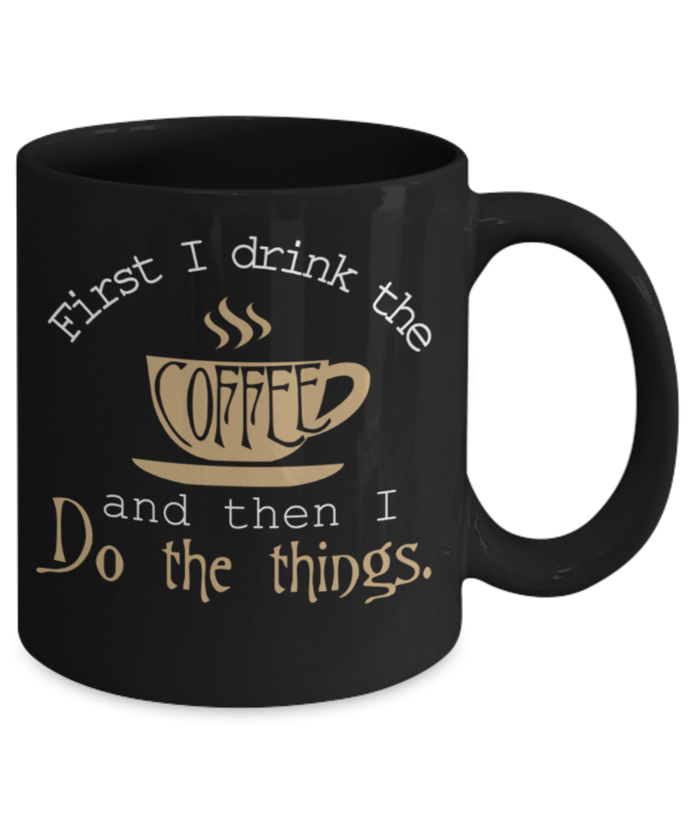 Coffee Lovers Mugs , Coffee and do the things - Black Coffee Mug Porcelain Tea Cup 11 oz - Great Gift