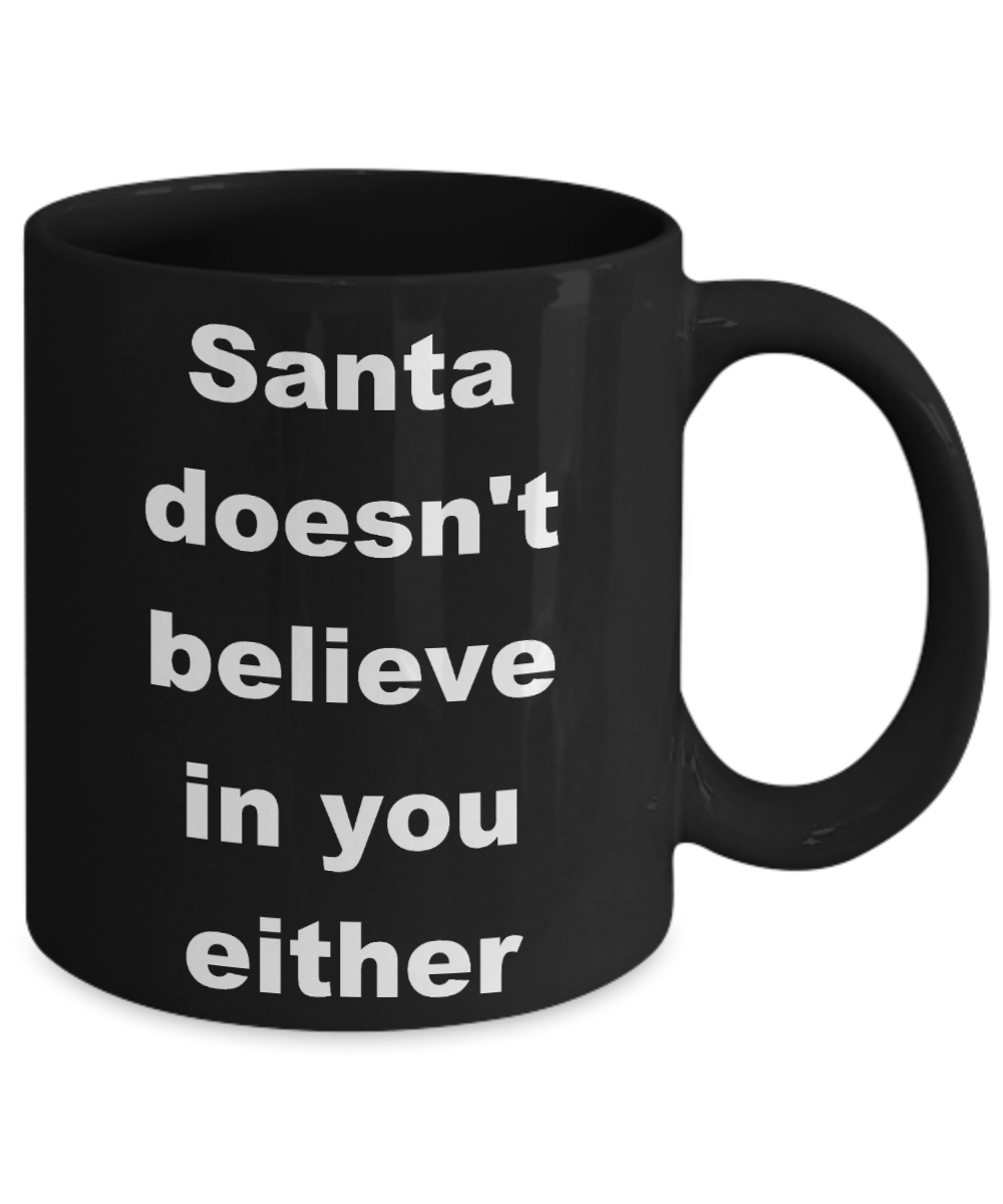 Super Positive Santa Christmas Coffee mug,Santa doesn't believe in you either-Black Coffee Mug 11 oz