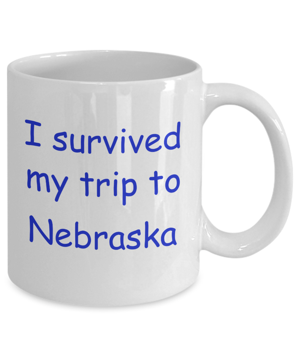 Nebraska coffee mugs souvenirs , I survived my trip to Nebraska - White Coffee Mug Tea Cup 11 oz Gift