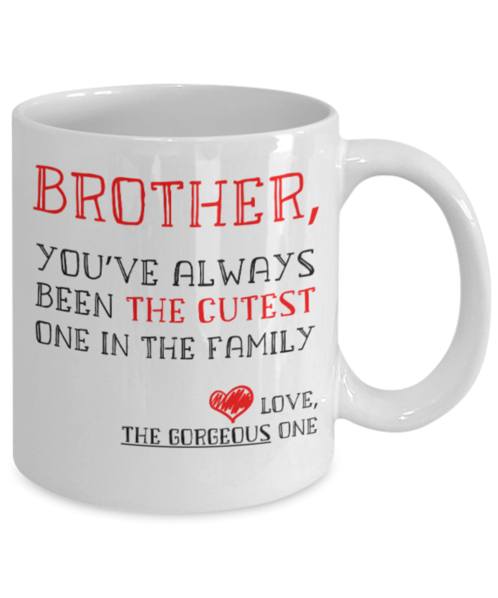 Brother gift mugs, Brother You've always been the cutest one in the family - Funny White Porcelain Coffee Mug Cute Ceramic Cup 11 oz