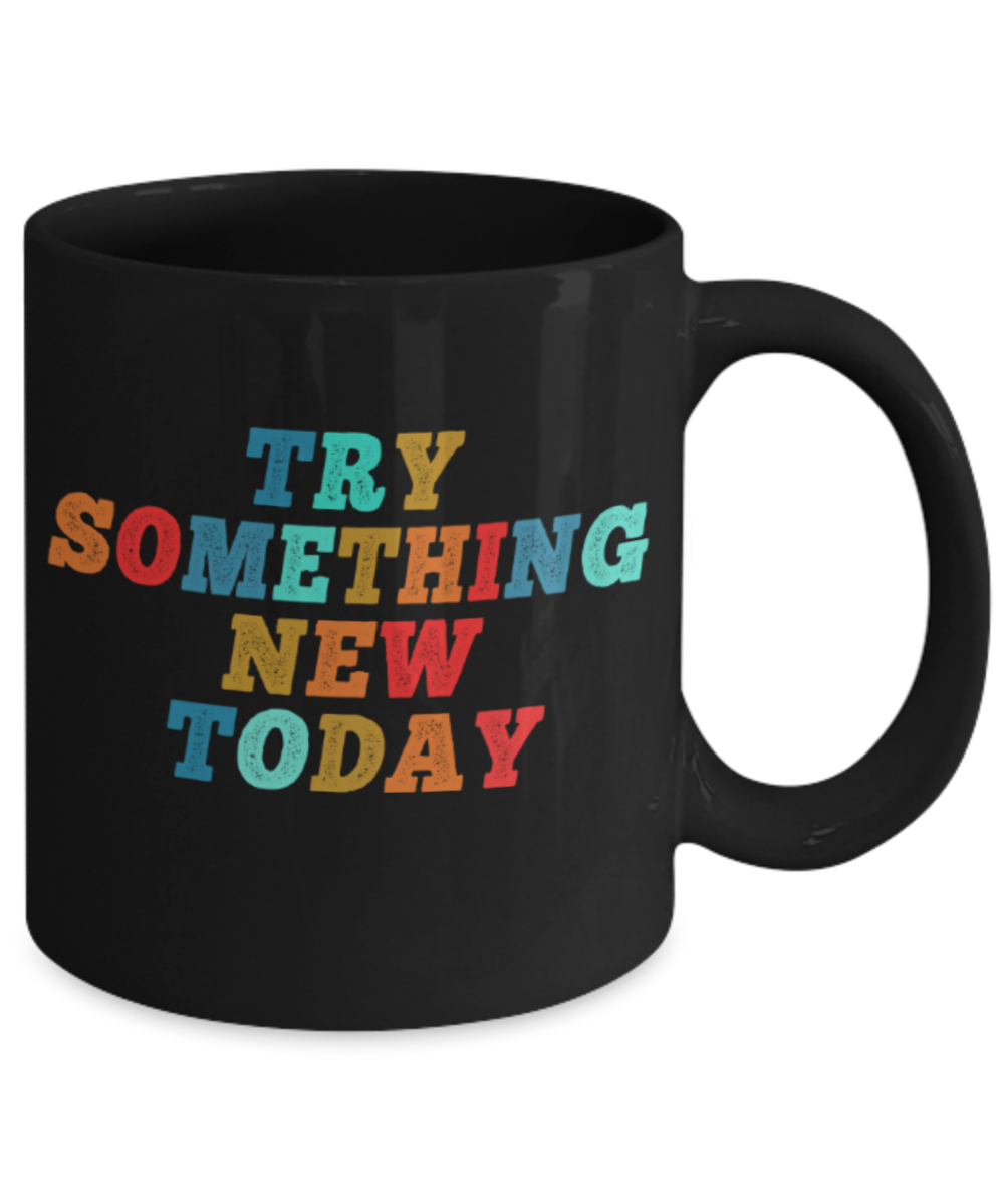 Success Lovers Mugs, Try something new today - Funny Black Porcelain Coffee 11 oz