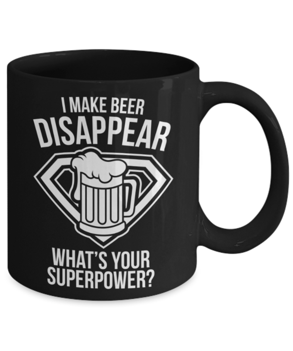 Beer Lovers Gifts , Beer Disappear Superpower - Black Coffee Mug Porcelain Tea Cup 11 oz - Great Gift