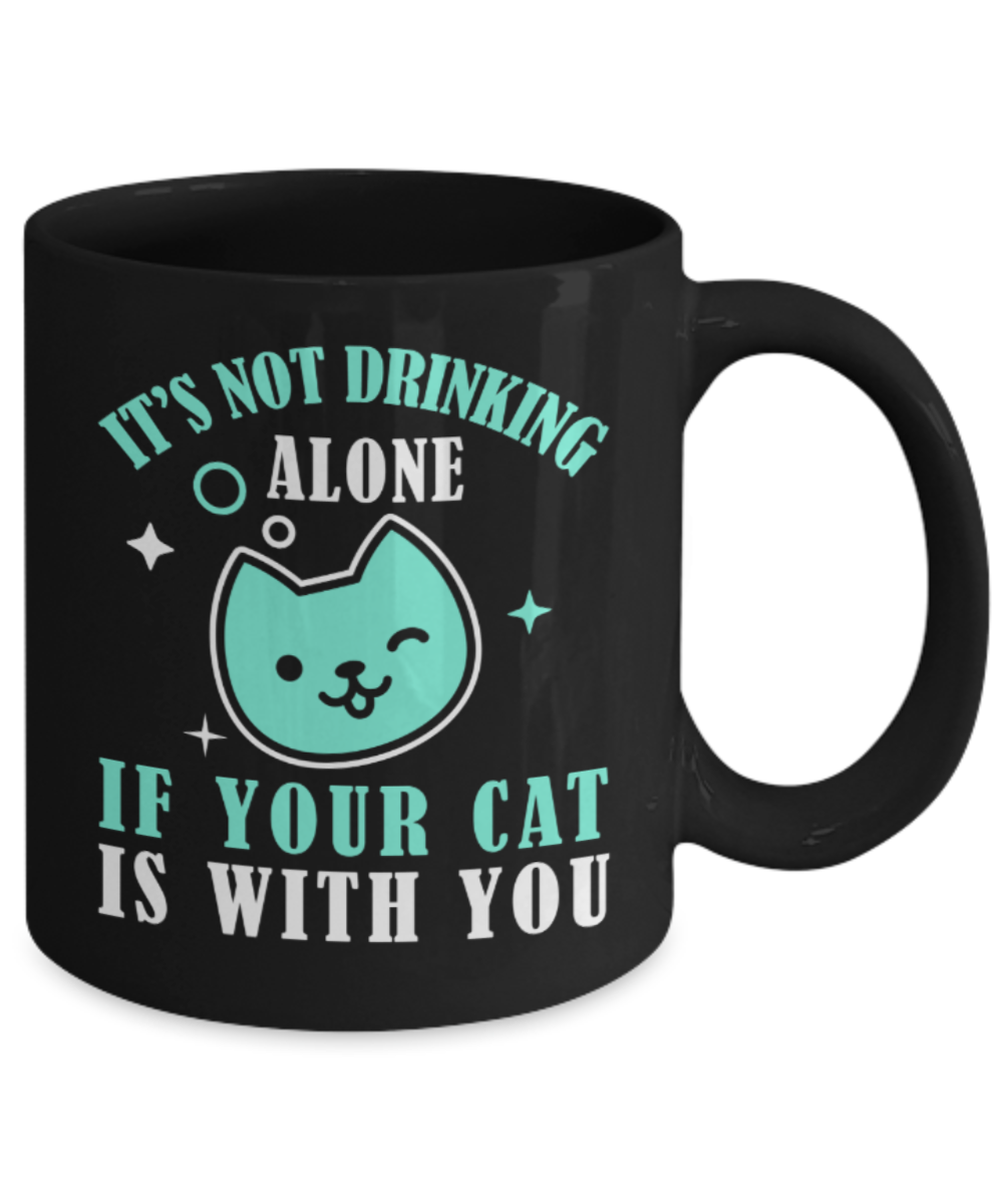 Cat Lovers Gifts , Not Drinking Alone Cat with you - Black Coffee Mug Porcelain Tea Cup 11 oz - Great Gift
