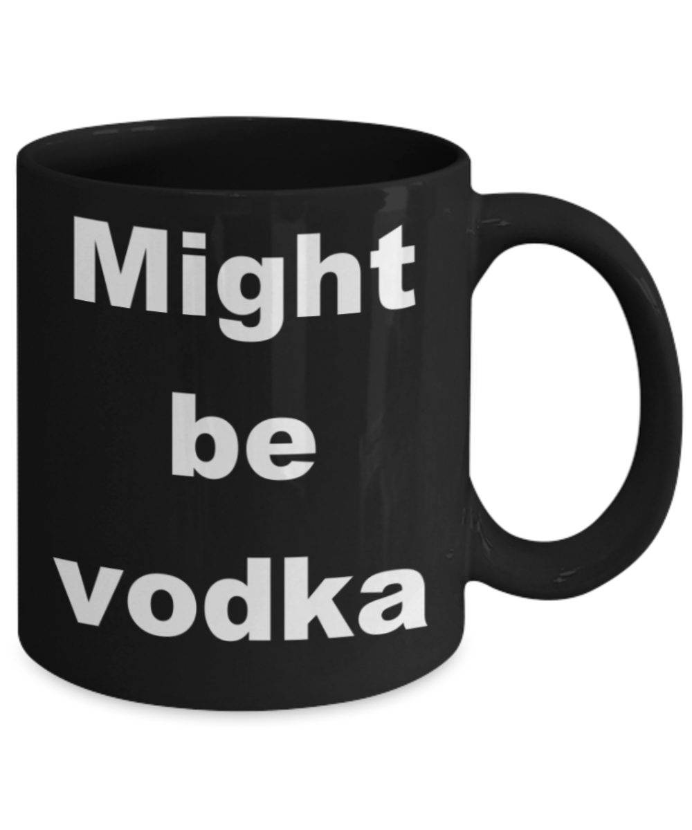 Might be vodka - Black Porcelain Coffee 11 oz
