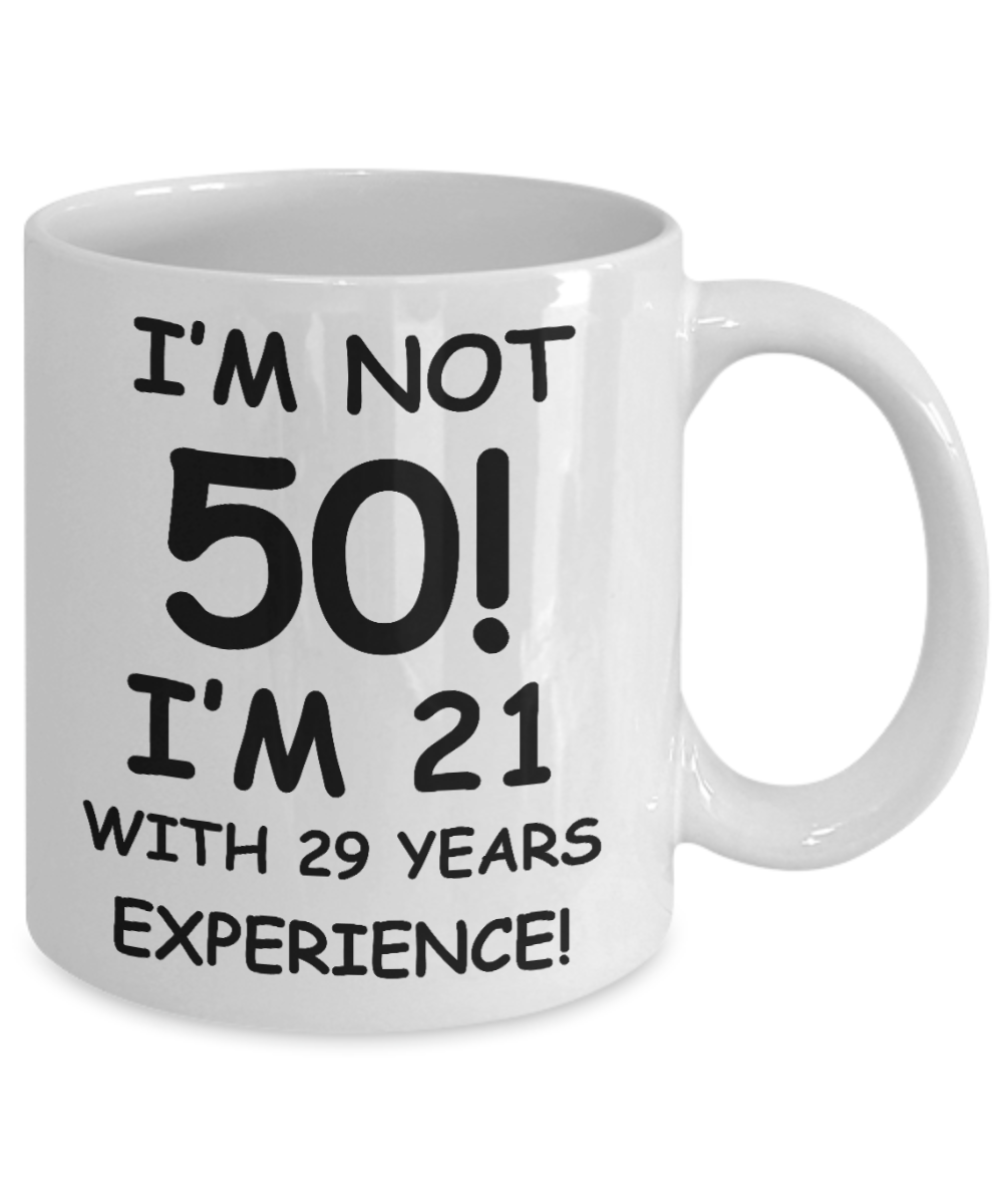 50th birthday gift ideas to inspire by discerning food and travel - I'm not 50 I'm 21 with 29 years Experience - Funny White Porcelain Coffee 11 Oz