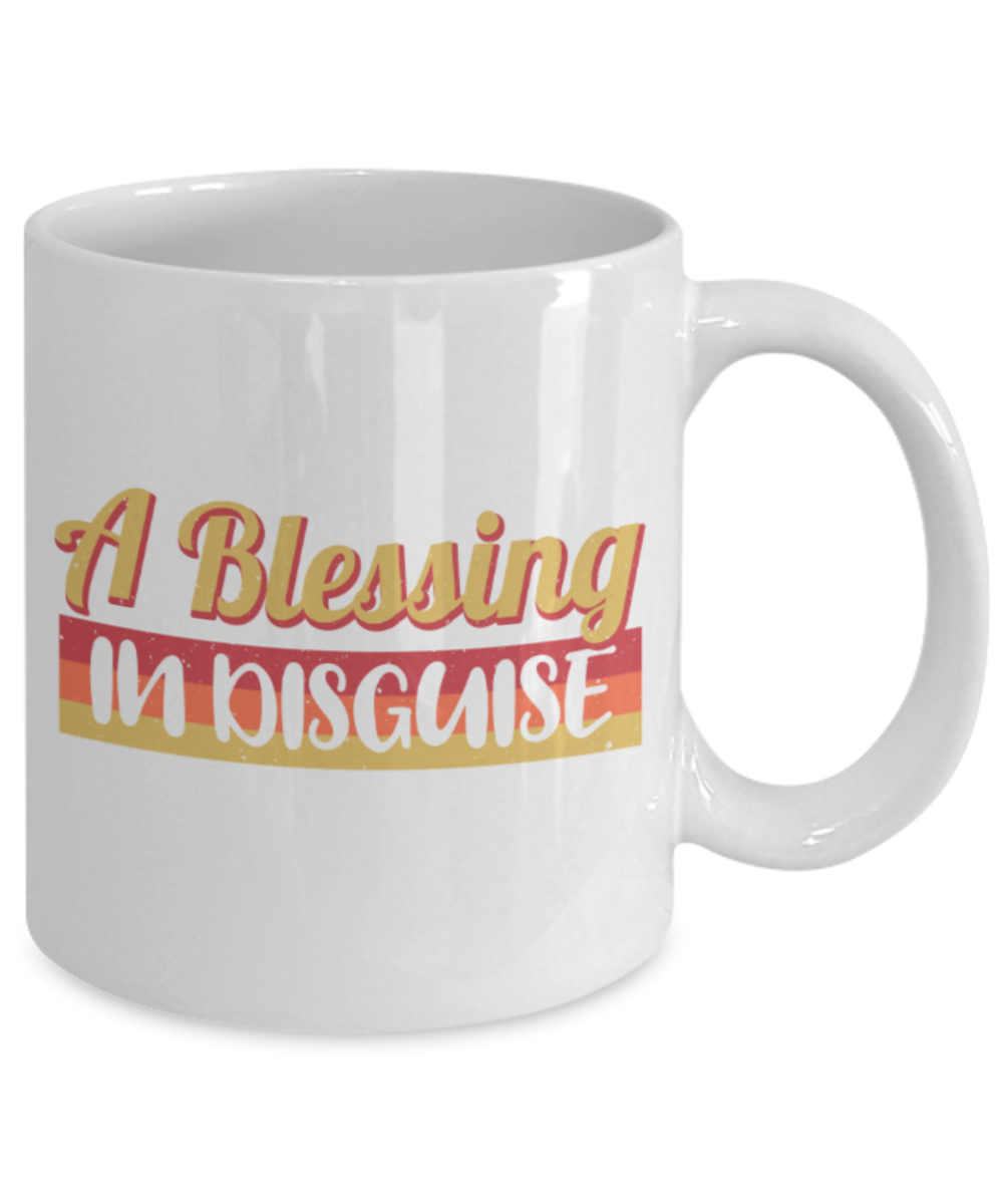 A blessing in disguise - Funny White Porcelain Coffee 11 oz