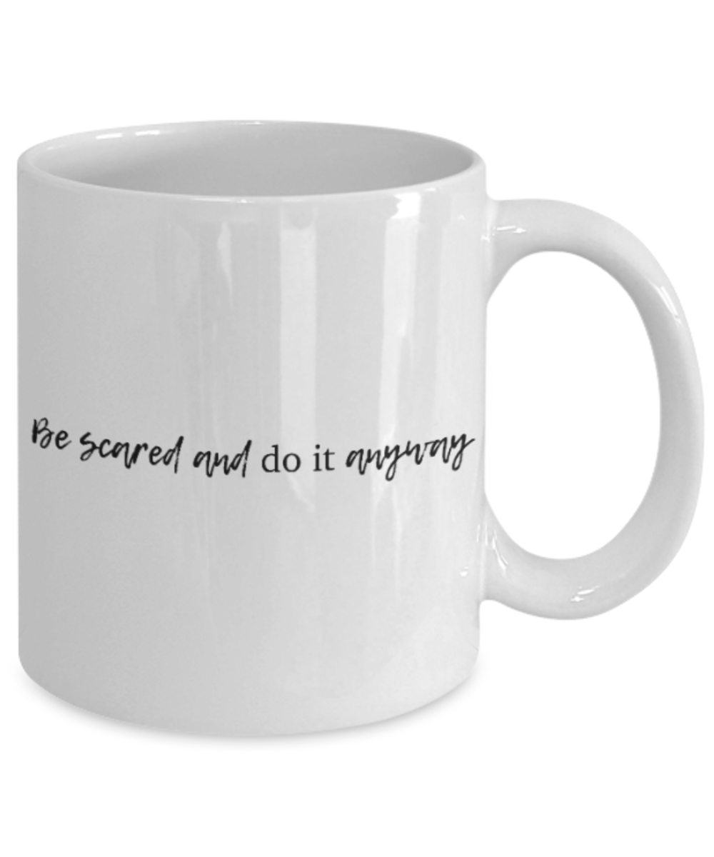 Positive mugs for women , Be scared and do it anyway - White Coffee Mug Tea Cup 11 oz Gift