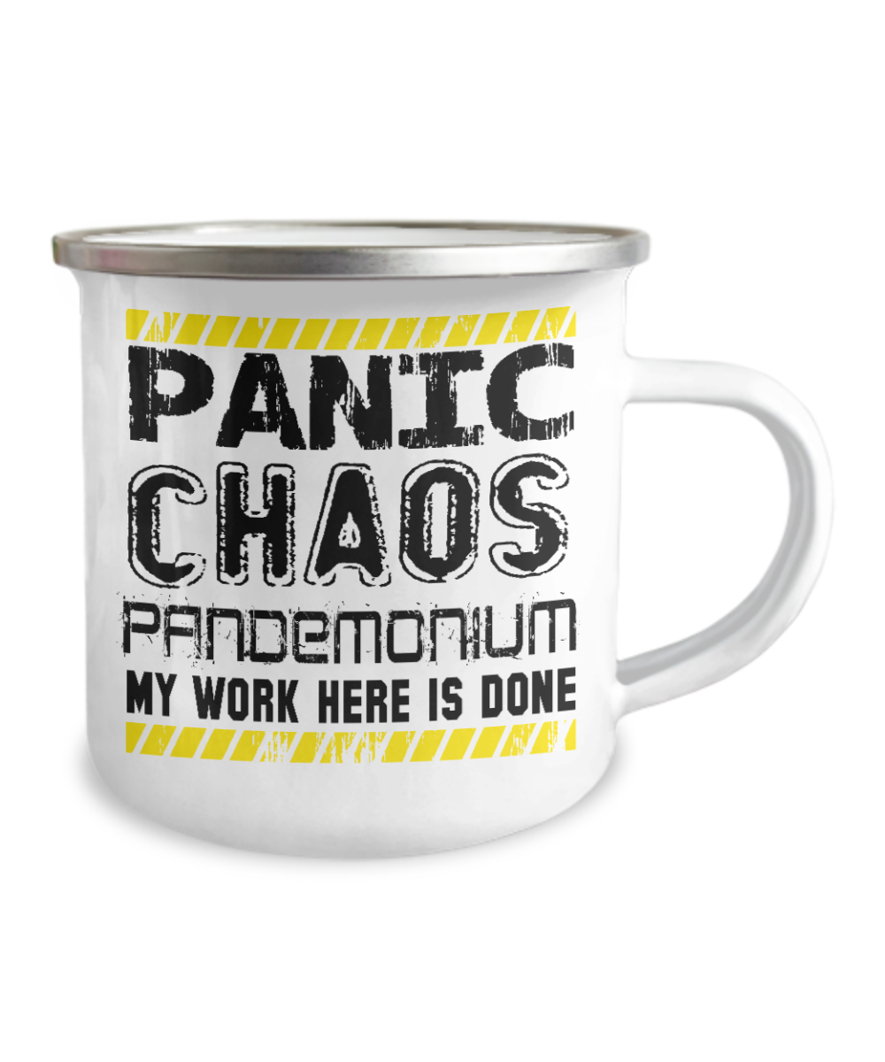 Panic Chaos Pandemonium My Work Here Is Done-12 Oz Stainless Steel Enamel Finish White Camper Coffee Mug