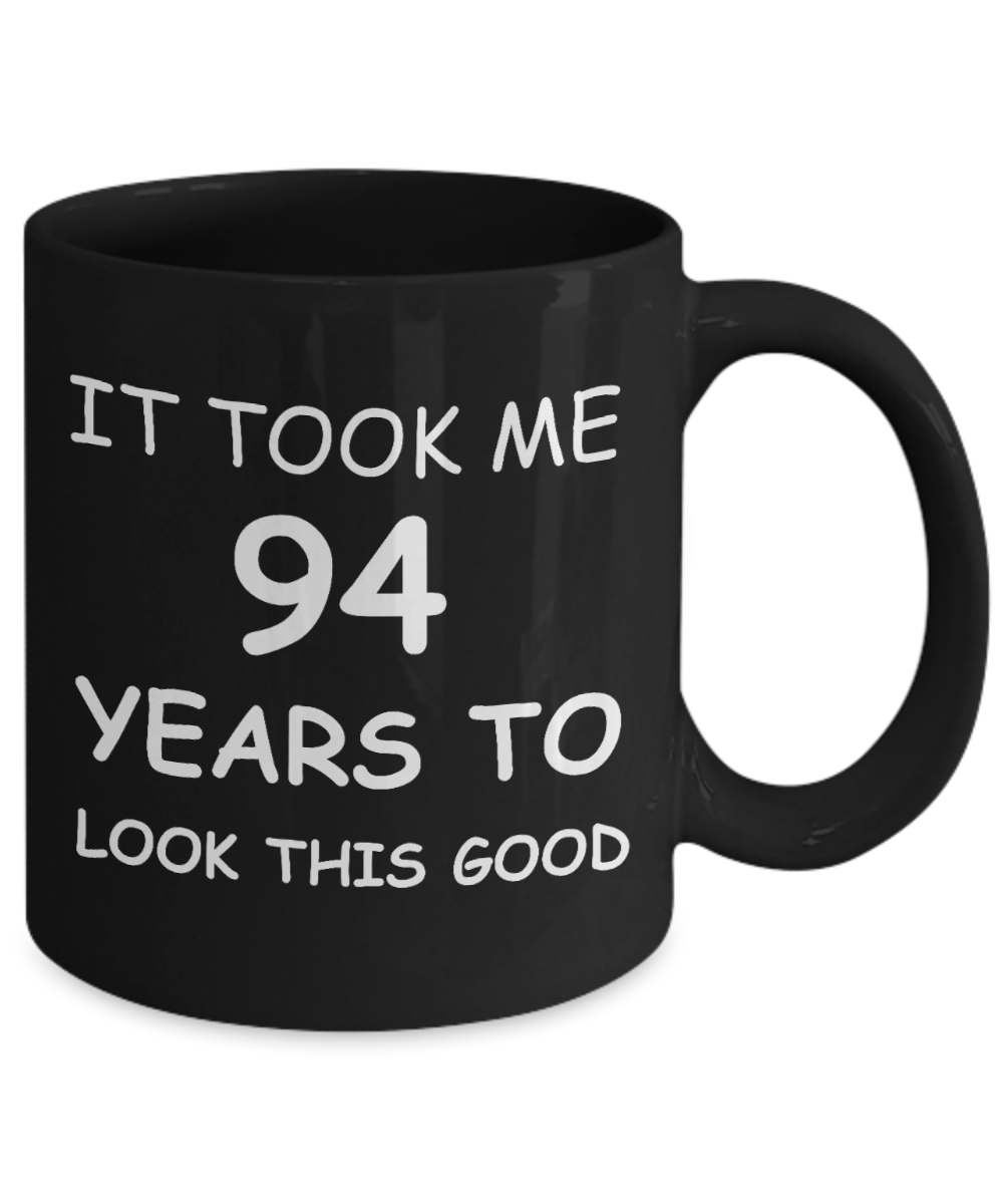 94th birthday gifts for men/women, Birthday Gift Mugs - It took me 94 years to look this good - Black Ceramic Coffee Mug 11 oz