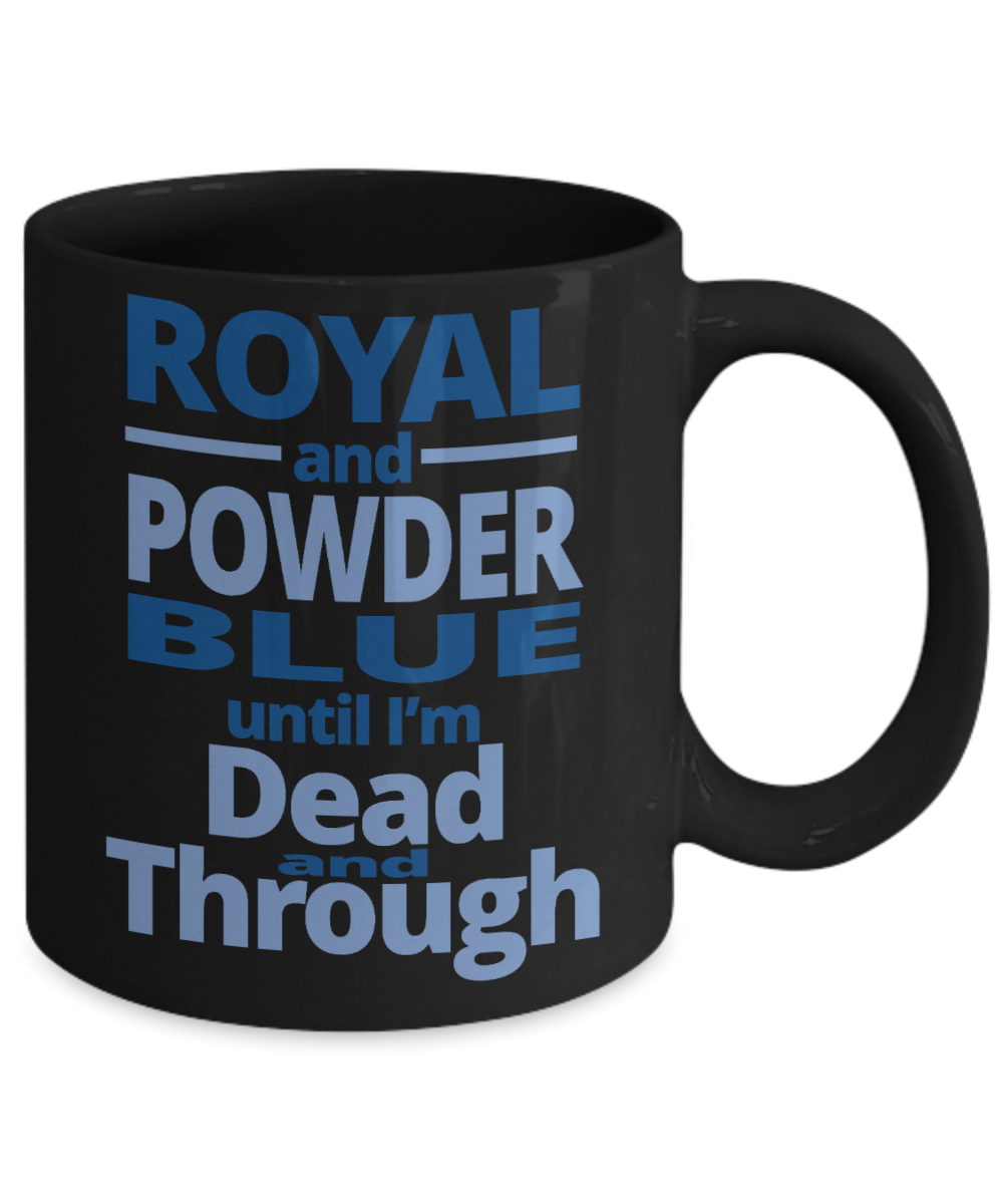 Blue Love Gift Coffee Mug, Royal And Powder Blue Until I'm Dead And Through-Black Porcelain Coffee Mug 11 oz