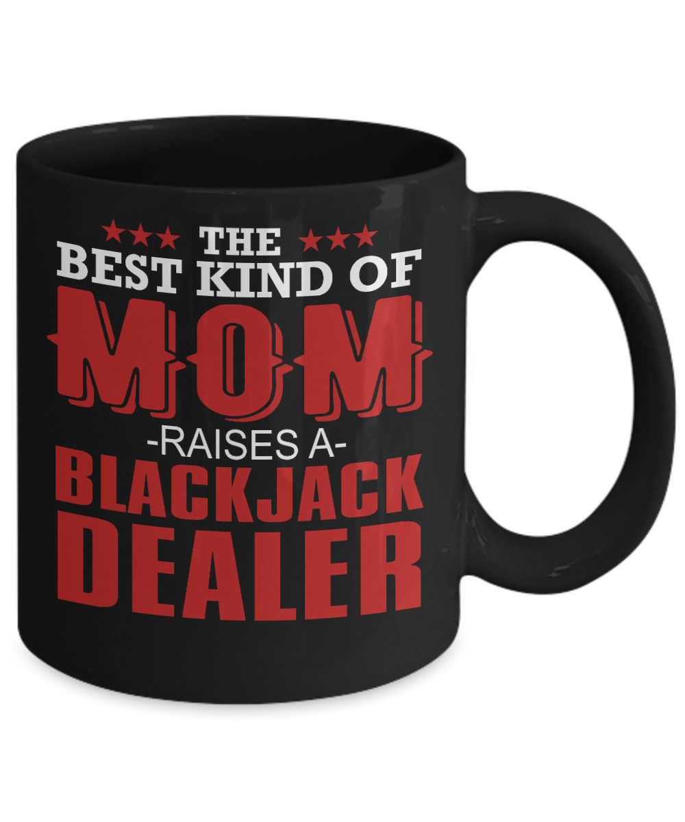 Gambler Coffee Mug,The Best Mom Raises A Black Jack Dealer-Black Porcelain Coffee Mug 11 oz for card player, gambler, Casino, Gambling,Lover