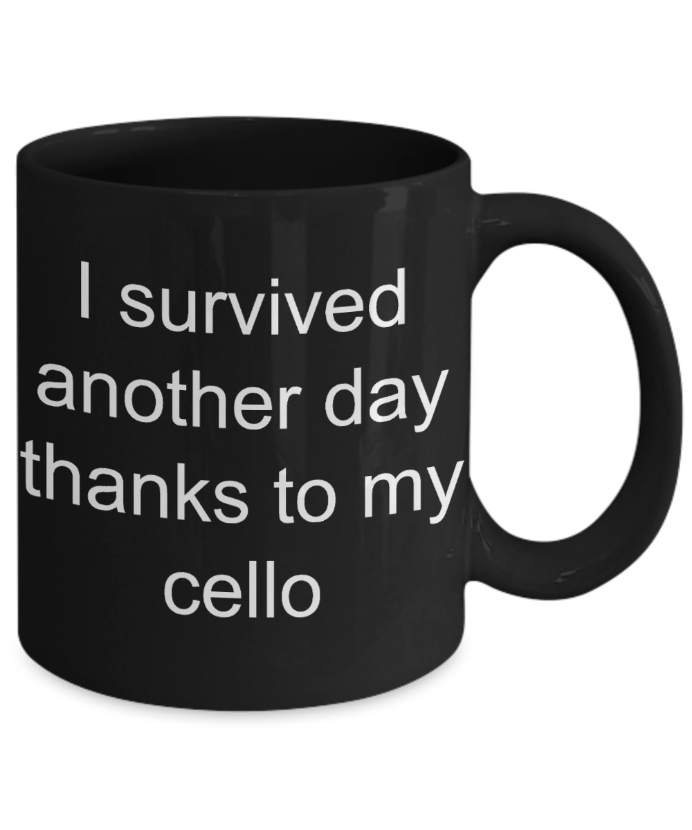 Best Cellist In History,I survived another day thanks to my cello-Black Coffee Mug 11 oz