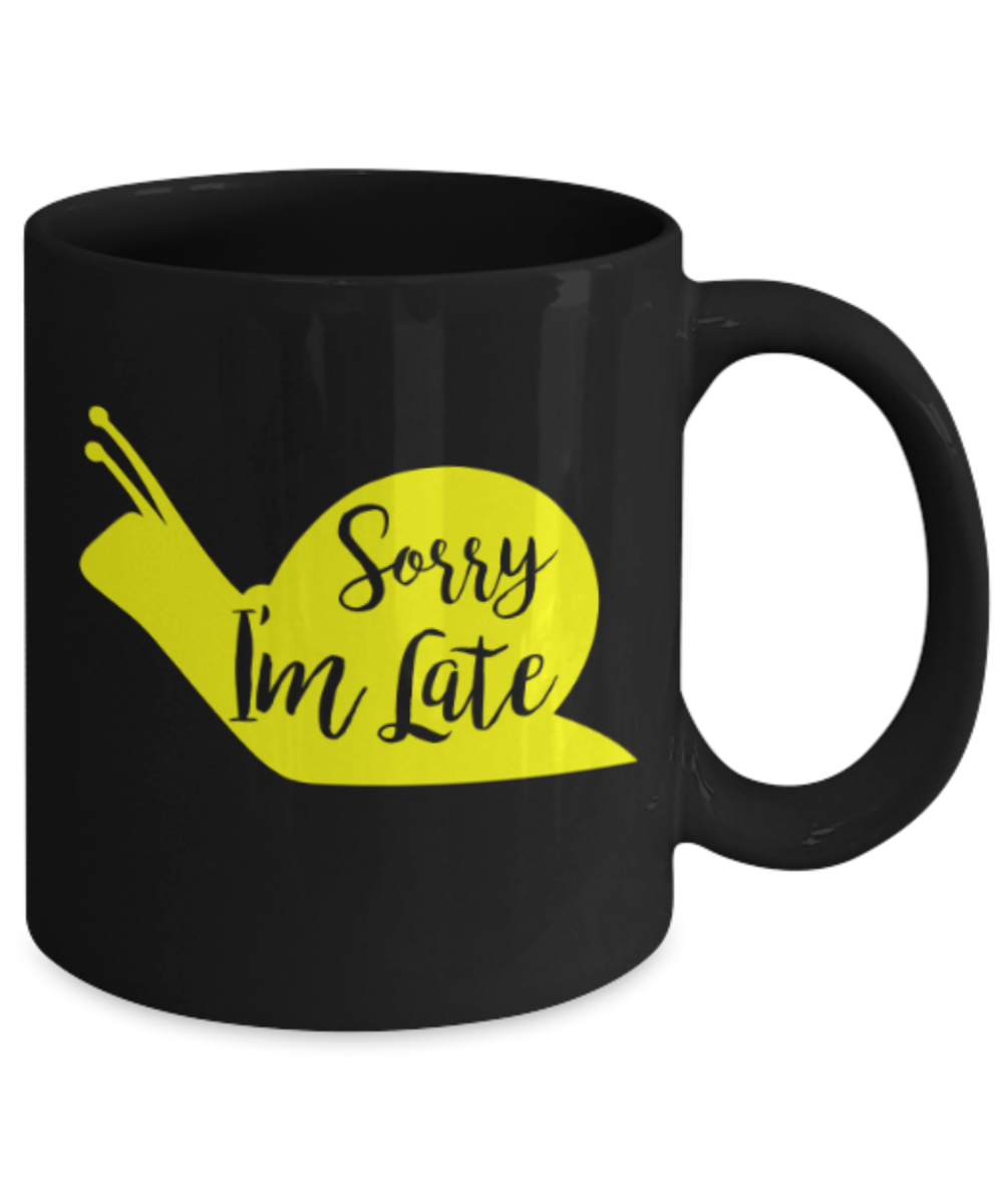 Gift gor animal lovers , Sorry I'm late - Black Coffee Mug Porcelain Tea Cup 11 oz - Great Gift
