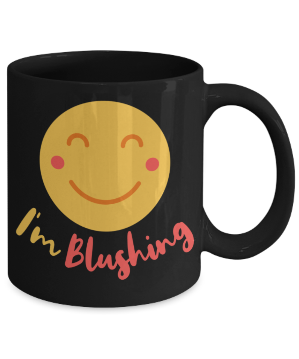 I'm blushing - Funny Black Porcelain Coffee 11 oz