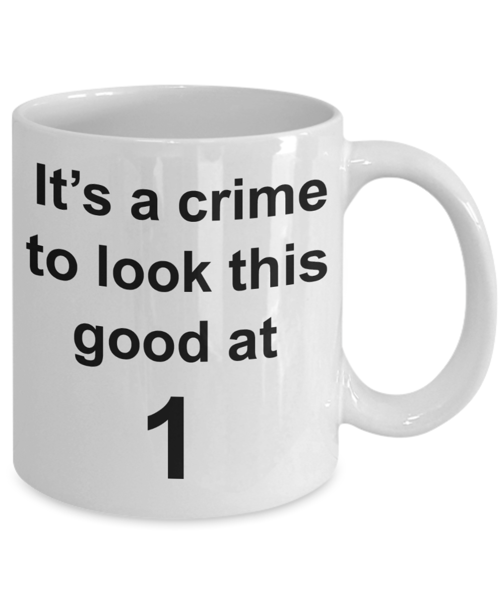 1sr birthday gifts, It's a crime to look this good at 1 - White Porcelain Coffee 11 oz
