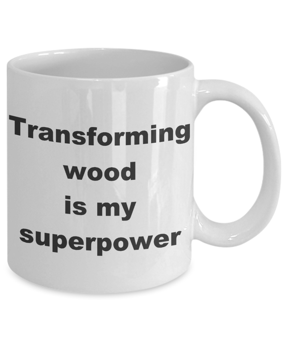Best Fucking Carpenter ever Coffee mug, Transforming wood is my superpower-White Coffee Mug 11 oz
