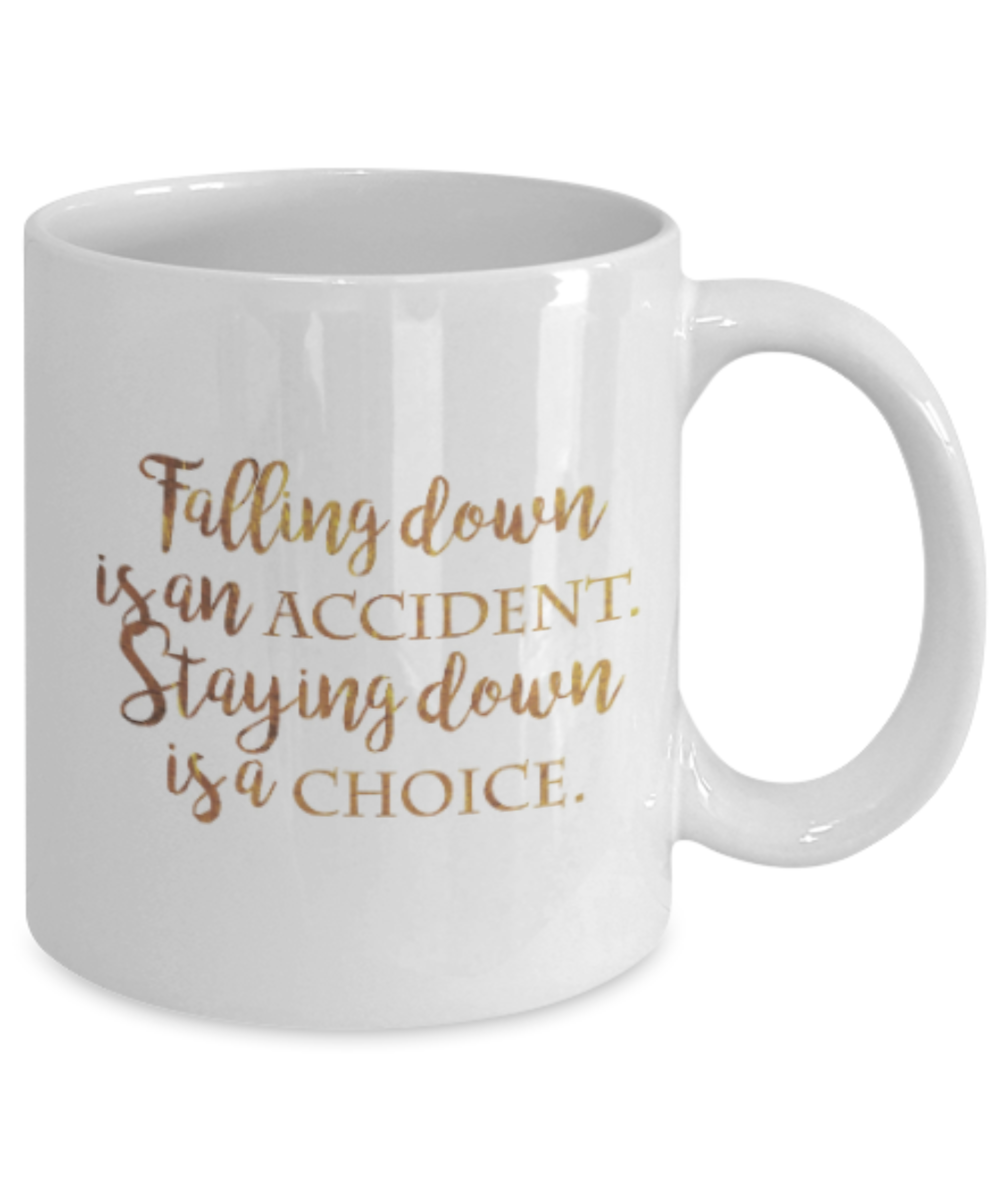 Get well mugs for women , Staying down is a choice - White Coffee Mug Tea Cup 11 oz Gift