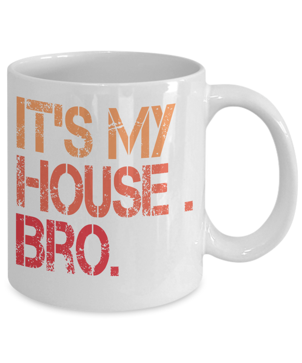 It's My House Bro - White Porcelain Coffee Mug 11 Oz Funny Quotes Coffee Mug