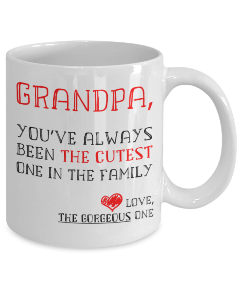 Grandpa gift mugs, Grandpa You've always been the cutest one in the family - Funny White Porcelain Coffee Mug Cute Ceramic Cup 11 oz