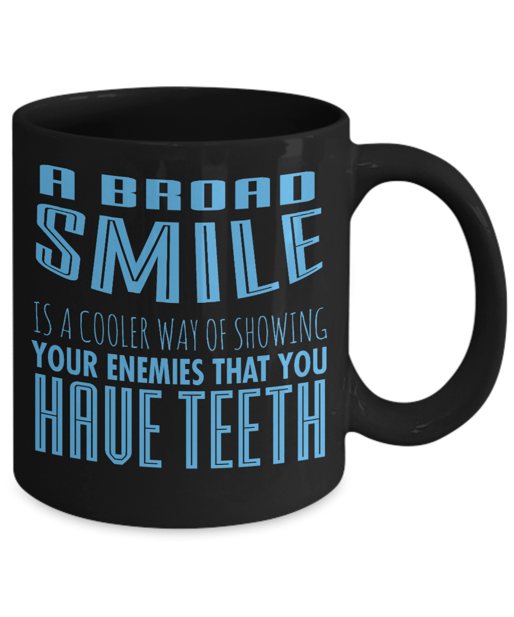 A Broad Smile Is A Cooler Way Of Showing Your Enemies That You Have Teeth- Black Porcelain Coffee Mug 11 Oz Funny Quotes Coffee Mug