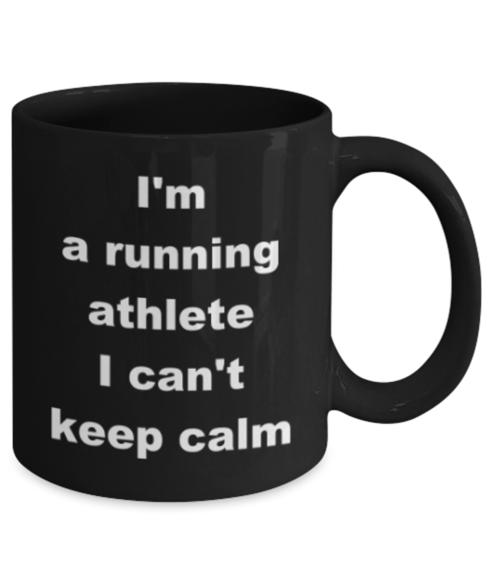 Im a running athlete I cant keep calm - Funny Black Porcelain Coffee Mug Cute Ceramic Cup 11 oz