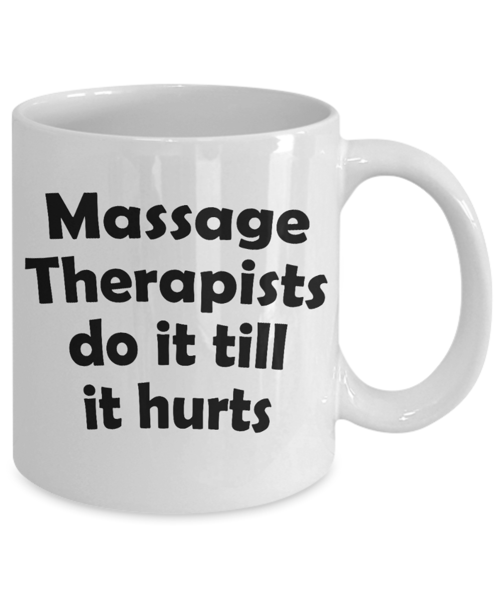 Best Massage Therapist In The World Gift Coffee Mug, Massage Therapists Do It Till It Hurts -White Porcelain Coffee Mug 11 oz For Massage Therapist, Chiropractor, Physical Therapist, physiotherapist