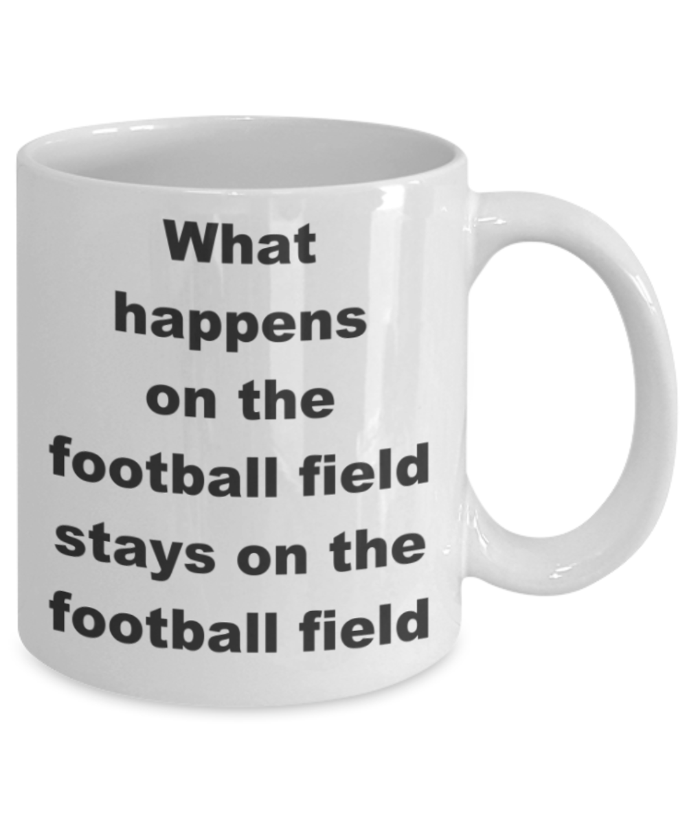 What happens on the football field stays on the football field - White Porcelain Coffee 11 oz
