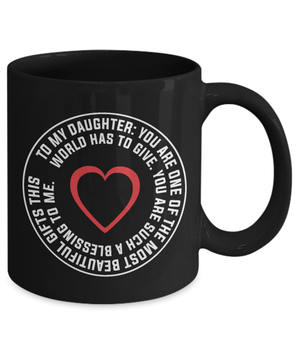 To my Daughter, You are one of the most beautiful gifts - Funny Black Porcelain Coffee Mug Cute Ceramic Cup 11 oz