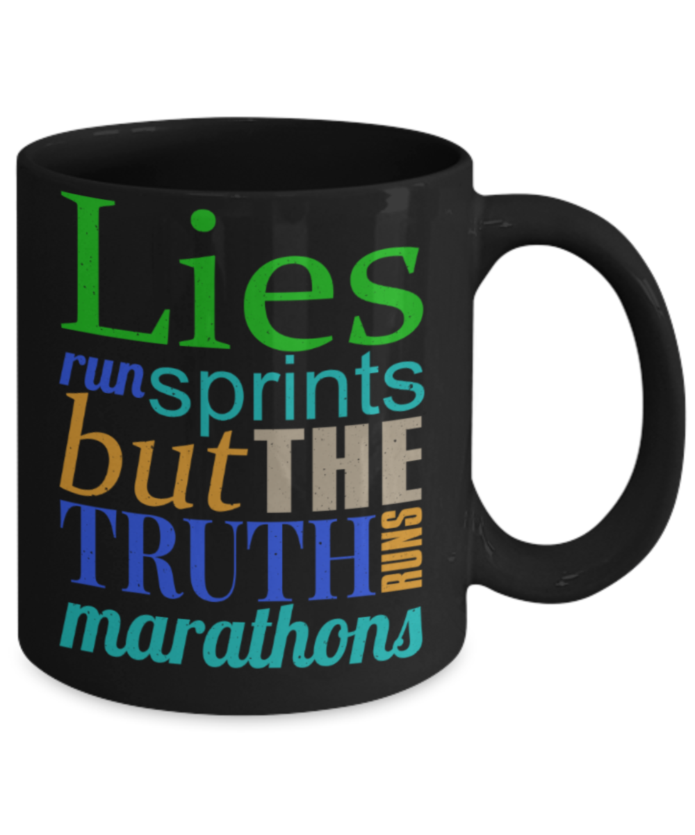 Lies run sprints but the truth marathons - Funny Black Porcelain Coffee 11 oz