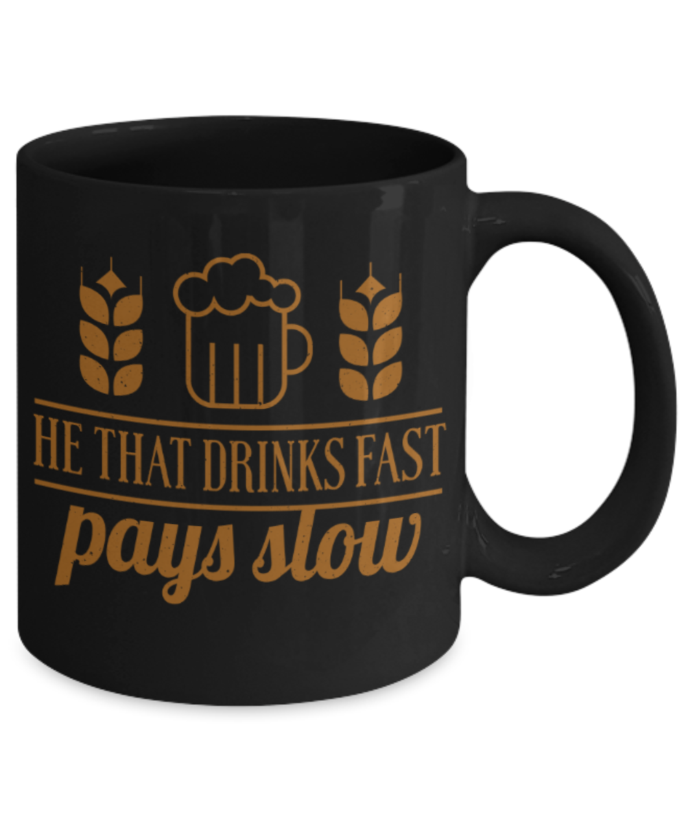 Drinking Lovers Mugs, He that drinks fast pays slow - Funny Black Porcelain Coffee 11 oz