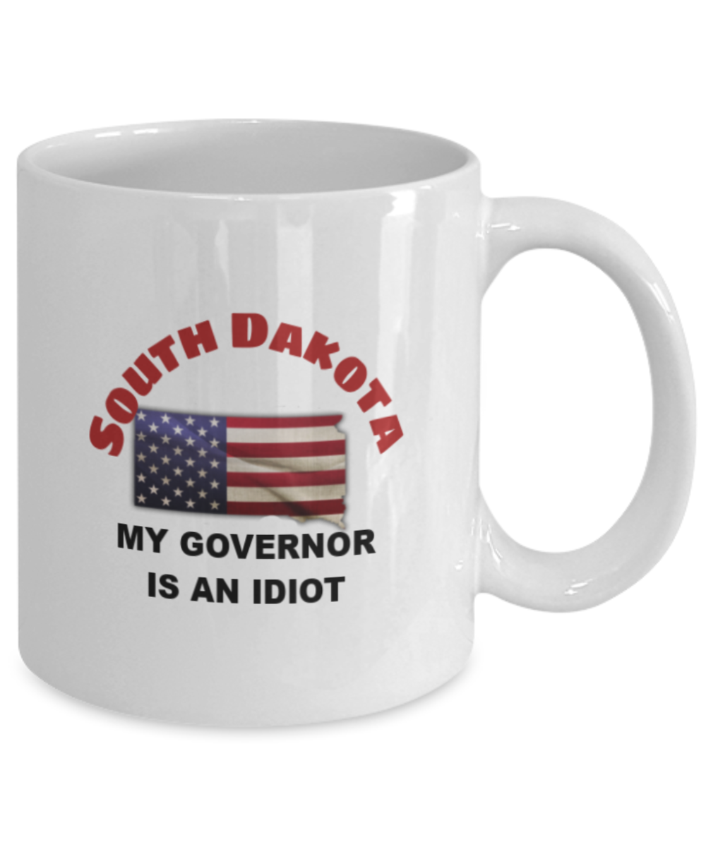SOUTH DAKOTA My GOVERNOR Is An IDIOT Funny Political Coffee Mug,My Governor is an Idiot,My Governor Is A Liar ,Not My Governor Mug